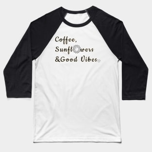 Coffee, Sunflowers & Good Vibes Baseball T-Shirt